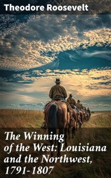 the winning of the west: louisiana and the northwest, 1791-1807 (ebook)-theodore roosevelt-8596547510765