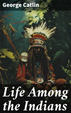 life among the indians (ebook)-george catlin-8596547669265