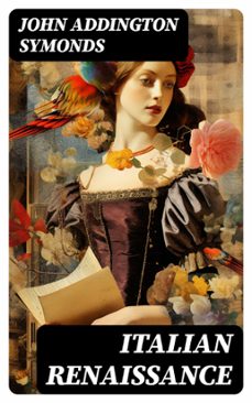 italian renaissance (ebook)-john addington symonds-8596547723165