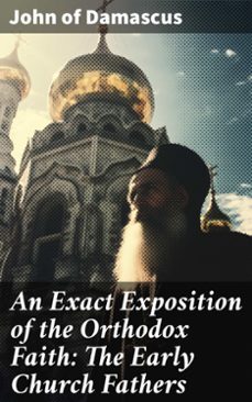 an exact exposition of the orthodox faith: the early church fathers (ebook)-john of damascus-8596547786665