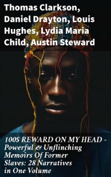 100$ reward on my head  powerful &amp; unflinching memoirs of former slaves: 28 narratives in one volume (ebook)-thomas clarkson-daniel drayton-louis hughes-8596547811565