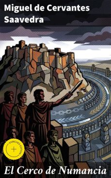 el cerco de numancia (ebook)-miguel de cervantes saavedra-8596547819165