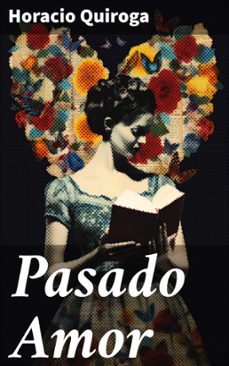 pasado amor (ebook)-horacio quiroga-8596547826965