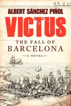 victus: the fall of barcelona, a novel-albert sanchez piñol-9780062323965