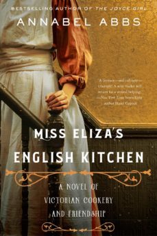 miss eliza s english kitchen: a novel of victorian cookery and friendship-annabel abbs-9780063066465