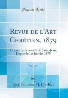 revue de lart chretien, 1879, vol. 23-9780265328965