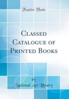 classed catalogue of printed books (classic reprint)-9780266618065