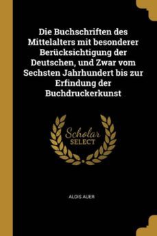 die buchschriften des mittelalters mit besonderer bercksichtigung der deutschen, und zwar vom sechsten jahrhundert bis zur erfindung der buchdruckerkunst-9780270796865