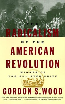 the radicalism of the american revolution (ebook)-gordon s. wood-9780307758965