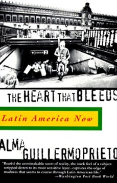 the heart that bleeds (ebook)-alma guillermoprieto-9780307787965