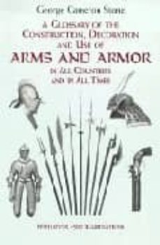 glossary of the construction, decoration and use of arms and armo r in all countries and in all times together with some closely related subjects-g. c. stone-9780486407265