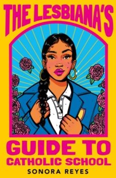 the lesbianas guide to catholic school-sonora reyes-9780571373765