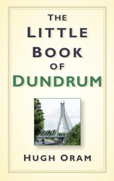 the little book of dundrum (ebook)-hugh oram-9780750962865