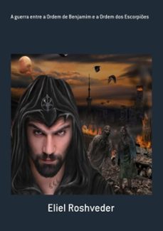 a guerra entre a ordem de benjamim e a ordem dos escorpies (ebook)-eliel roshveder-9781005502065