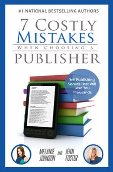 7 costly mistakes when choosing a publisher: self publishing secrets that will save you thousands (ebook)-jenn foster-melanie johnson-9781393151265
