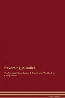 reversing jaundice the raw vegan detoxification  regeneration workbook for curing patients-9781395001865