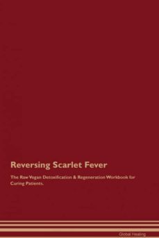 reversing scarlet fever the raw vegan detoxification  regeneration workbook for curing patients-9781395004965