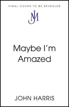 maybe i'm amazed (ebook)-john harris-9781399814065