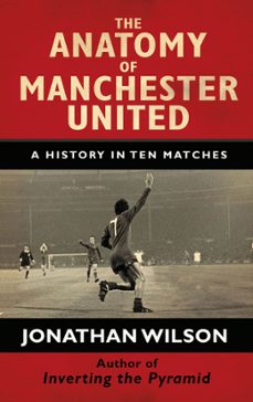 the anatomy of manchester united (ebook)-jonathan wilson-9781409144465
