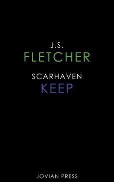 scarhaven keep-j. s. fletcher-9781537814865