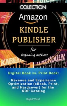 digital book vs. print book - optimizing revenue and experience (ebook, print, and hardcover) for the kdp catalog (ebook)-9781558000865