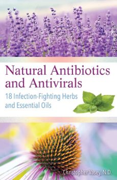 natural antibiotics and antivirals (ebook)-christopher vasey-9781620557365