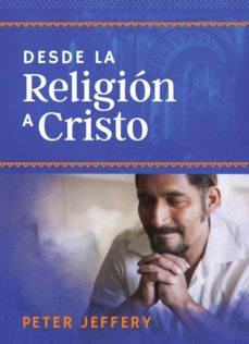 desde la religion a cristo (ebook)-peter jeffery-9781629461465