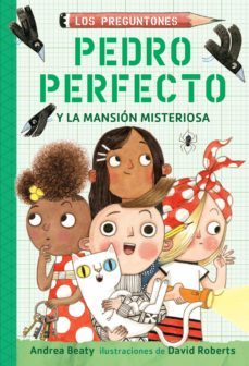 pedro perfecto y la mansion misteriosa (los preguntones 3) (ebook)-andrea beaty-9781644733165