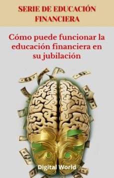 como puede funcionar la educacion financiera en su jubilacion (ebook)-9781723462665