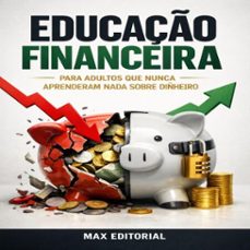 educaço financeira para adultos que nunca aprenderam nada sobre dinheiro (ebook)-max editorial-9781779745965