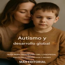 autismo y desarrollo global: guia para terapeutas del logopedia, psicologos educativos y padres (ebook)-max editorial-9781779746665