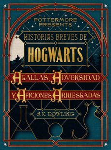 historias breves de hogwarts: agallas, adversidad y aficiones arriesgadas (ebook)-j.k. rowling-9781781106365