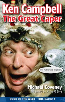 ken campbell: the great caper (ebook)-michael coveney-9781788501965