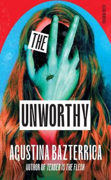 the unworthy (ebook)-agustina bazterrica-9781805331865