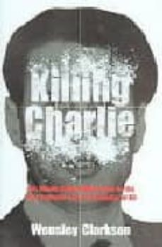 killing charlie: the bloody, bullet-riddled hunt for the most pow erful great train robber-9781840188165