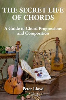 the secret life of chords: a guide to chord progressions and composition (ebook)-peter lloyd-9781925029765
