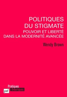 politiques du stigmate : pouvoir et liberte dans la modernite avancee (ebook)-wendy brown-9782130748465
