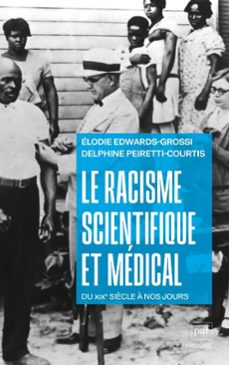le racisme scientifique et medical : du xixe siècle a nos jours (ebook)-delphine peiretti-courtis-élodie edwards-grossi-9782130872665