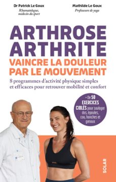 arthrose, arthrite, vaincre la douleur par le mouvement - des programmes sportifs accessibles et efficaces pour retrouver mobilite et confort (ebook)-patrick le goux-mathilde le goux-9782263195365