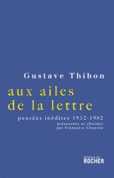 aux ailes de la lettre : choix de pensees inedites, 1932-1982 (ebook)-gustave thibon-9782268098265