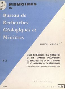 etude geologique des migmatites et des granites precambriens du nord-est de la cote d'ivoire et de la haute-volta meridionale (ebook)-marcel arnould-9782307651765