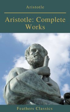 aristotle: complete works (active toc) (feathers classics ) (ebook)-9782378076665