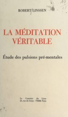 la meditation veritable : etude des pulsions pre-mentales (ebook)-robert linssen-9782402078665