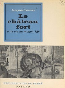 le chateau fort et la vie au moyen age (ebook)-jacques levron-9782706251665