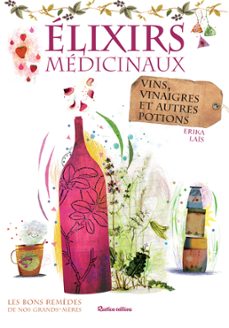 élixirs médicinaux - vins, vinaigres et autres potions-erika laïs-9782815307765