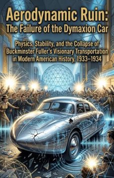 aerodynamic ruin: the failure of the dymaxion car (ebook)-charles k. hibbler-9783565344765