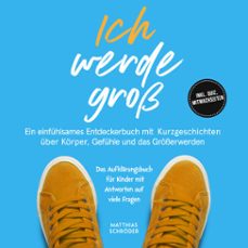 ich werde gross: ein einfuhlsames entdeckerbuch mit kurzgeschichten uber korper, gefuhle und das grosserwerden  das aufklarungsbuch fur kinder mit antworten auf viele fragen - inkl. quiz, mitmachseiten (audiolibro)-matthias schroder-9783757635565