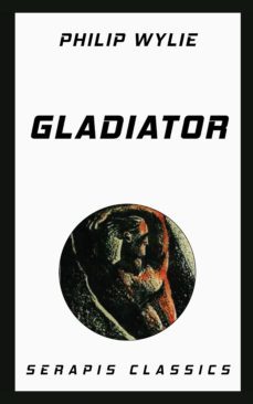gladiator (serapis classics) (ebook)-philip wylie-9783962558765