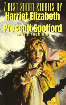 7 best short stories by harriet elizabeth prescott spofford (ebook)-harriet elizabeth prescott spofford-august nemo-9783968582665
