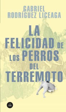 la felicidad de los perros del terremoto (ebook)-gabriel rodriguez liceaga-9786073187565